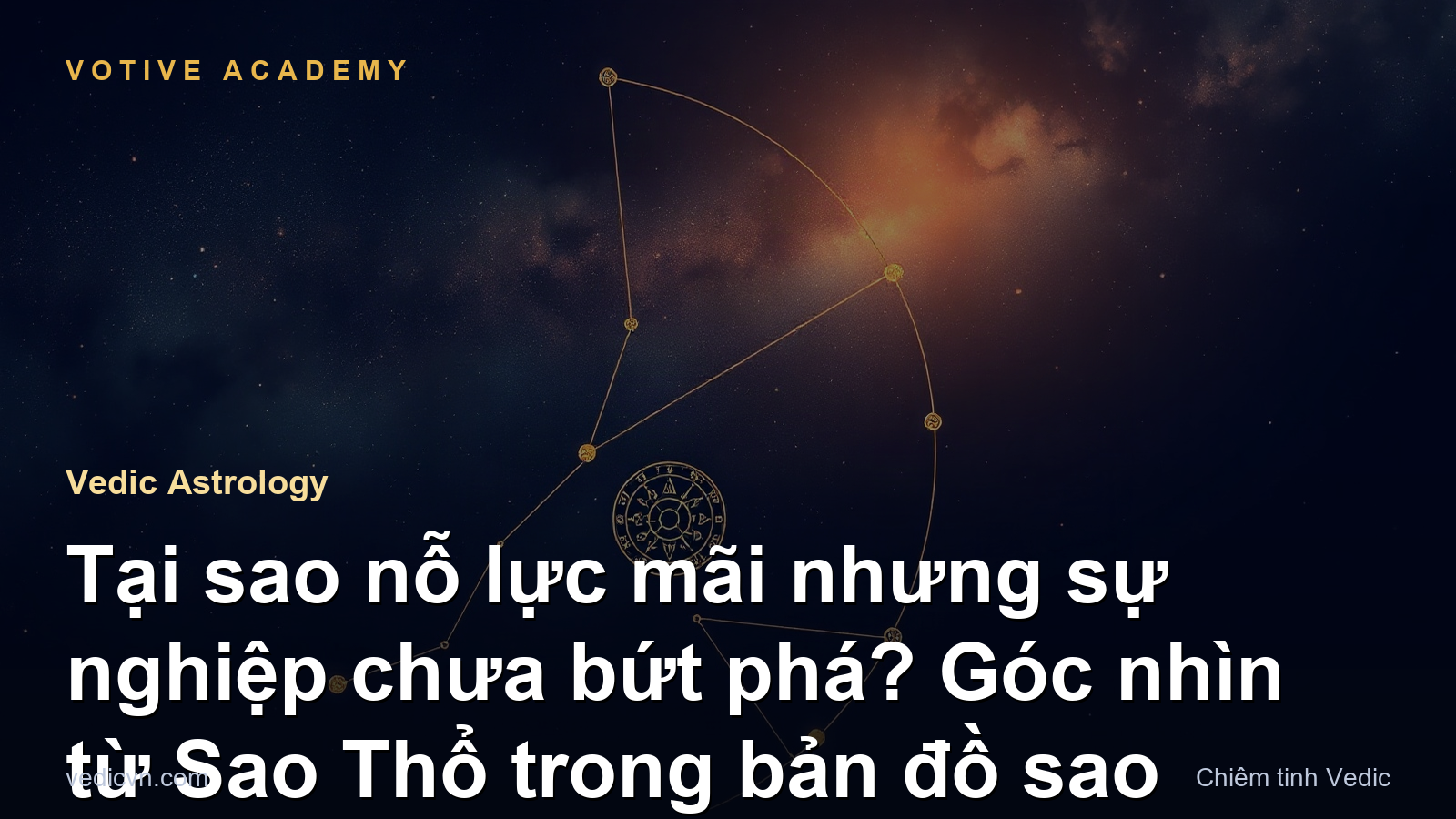Tại sao nỗ lực mãi nhưng sự nghiệp chưa bứt phá? Góc nhìn từ Sao Thổ trong bản đồ sao