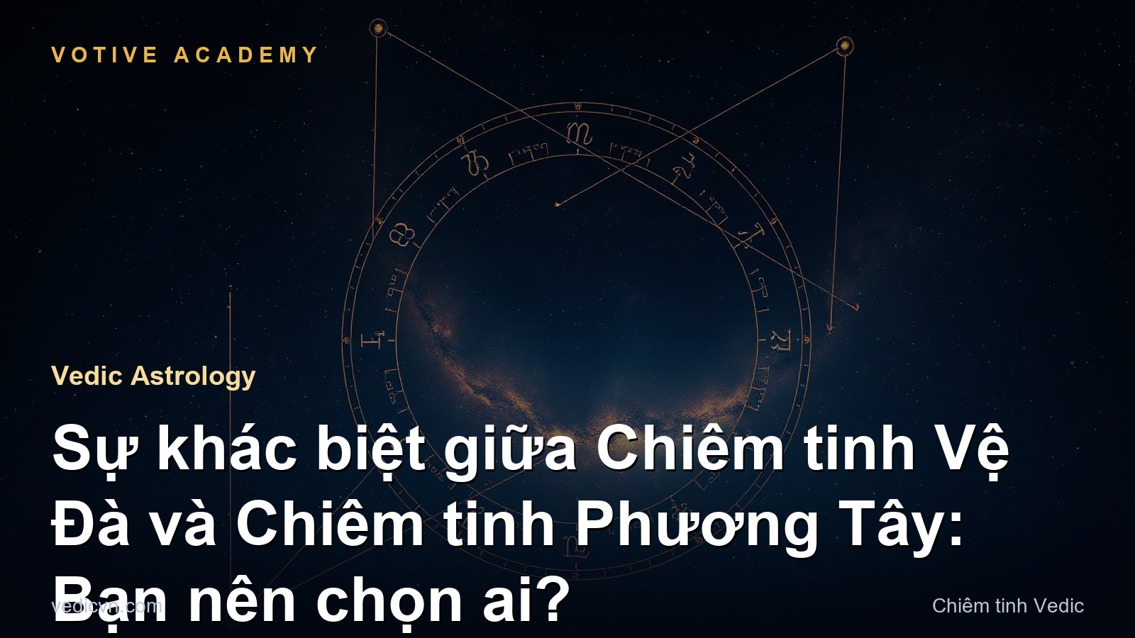 Sự khác biệt giữa Chiêm tinh Vệ Đà và Chiêm tinh Phương Tây: Bạn nên chọn ai?