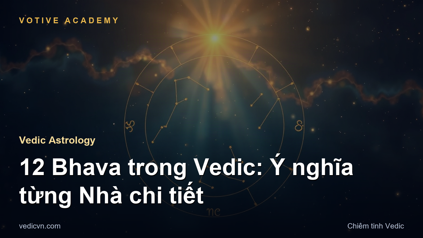 12 Bhava trong Vedic: Ý nghĩa từng Nhà chi tiết