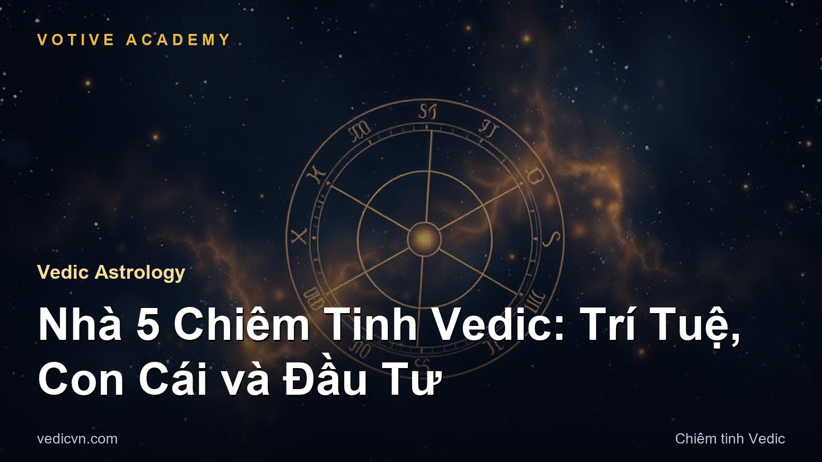 Nhà 5 Chiêm Tinh Vedic: Trí Tuệ, Con Cái và Đầu Tư