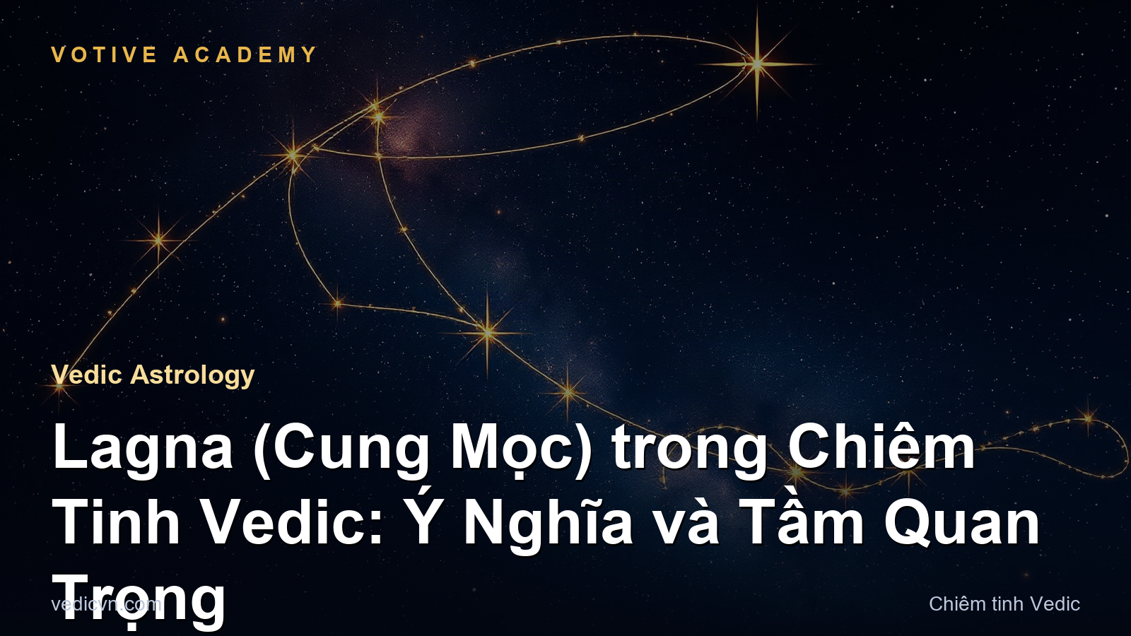 Lagna (Cung Mọc) trong Chiêm Tinh Vedic: Ý Nghĩa và Tầm Quan Trọng