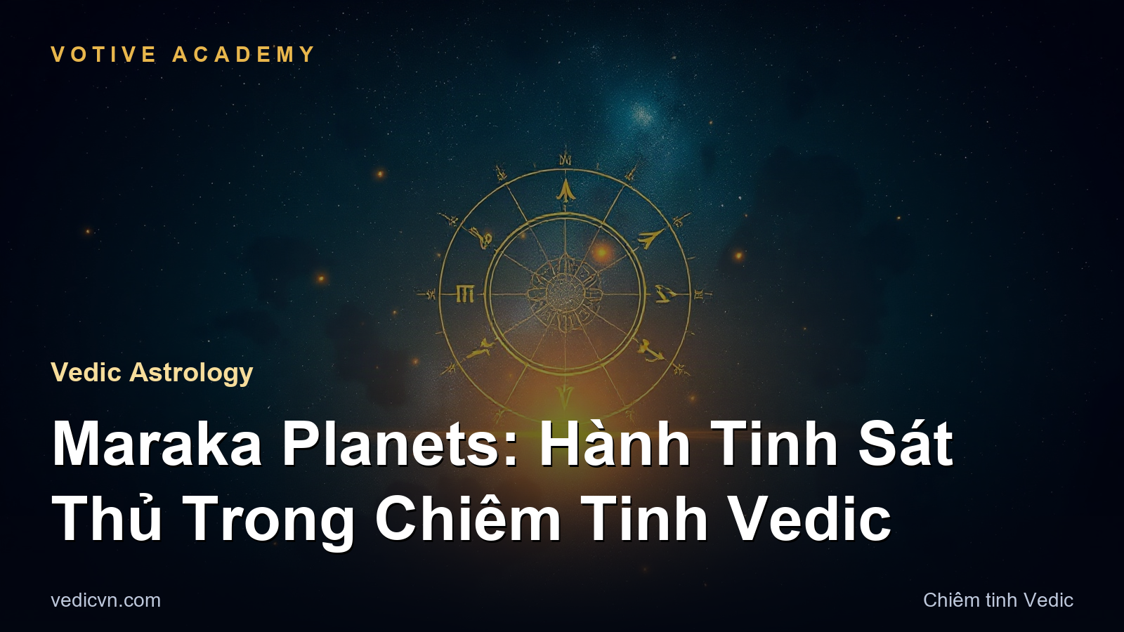 Maraka Planets: Hành Tinh Sát Thủ Trong Chiêm Tinh Vedic