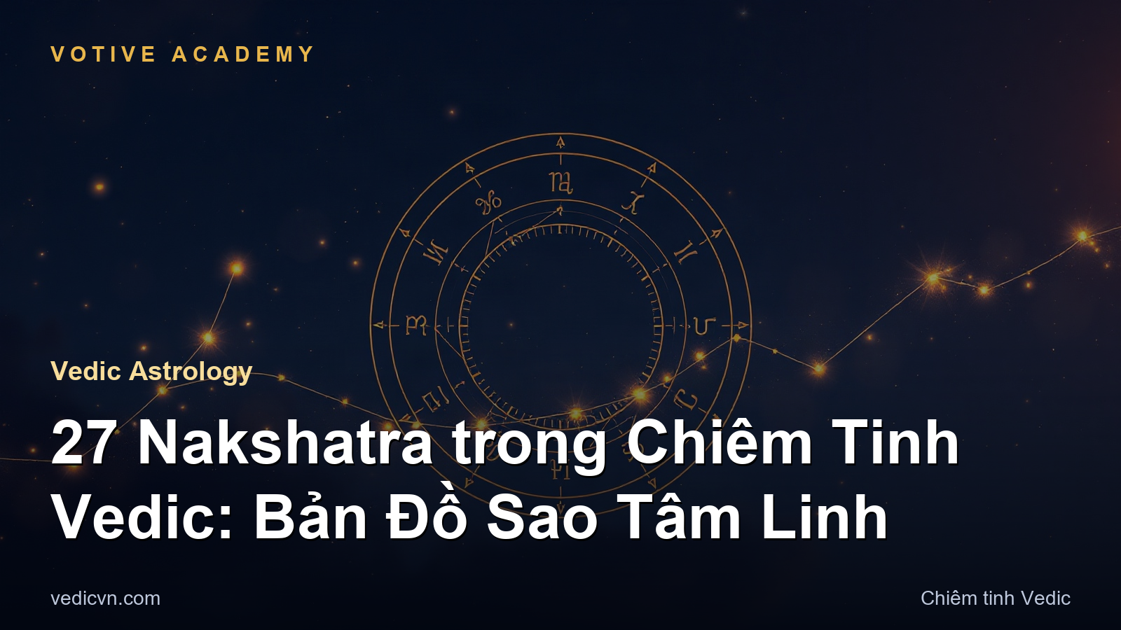27 Nakshatra trong Chiêm Tinh Vedic: Bản Đồ Sao Tâm Linh
