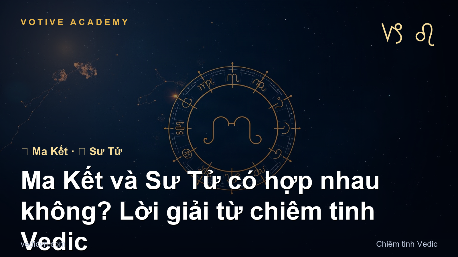 Ma Kết và Sư Tử có hợp nhau không? Lời giải từ chiêm tinh Vedic