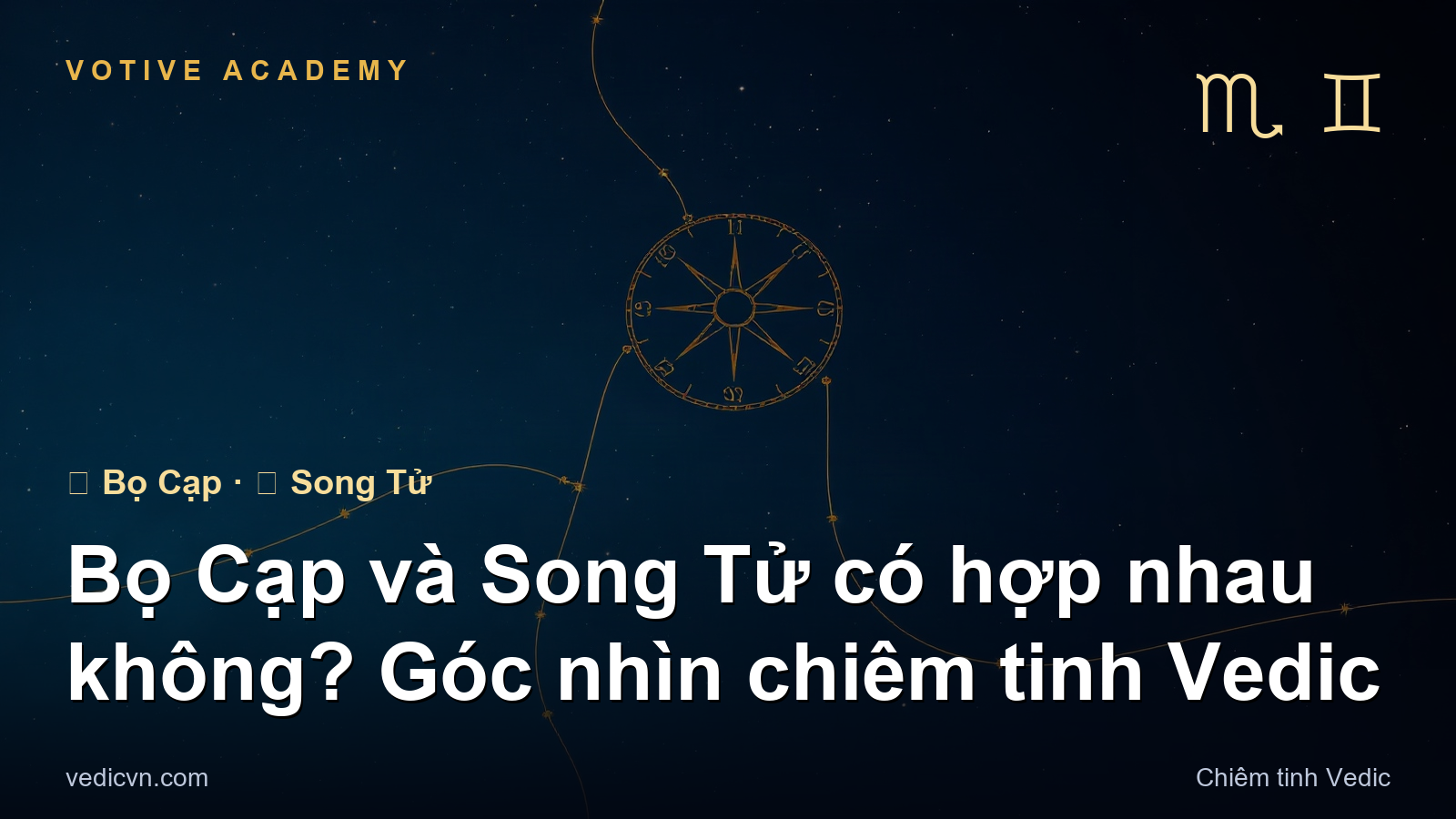 Bọ Cạp và Song Tử có hợp nhau không? Góc nhìn chiêm tinh Vedic