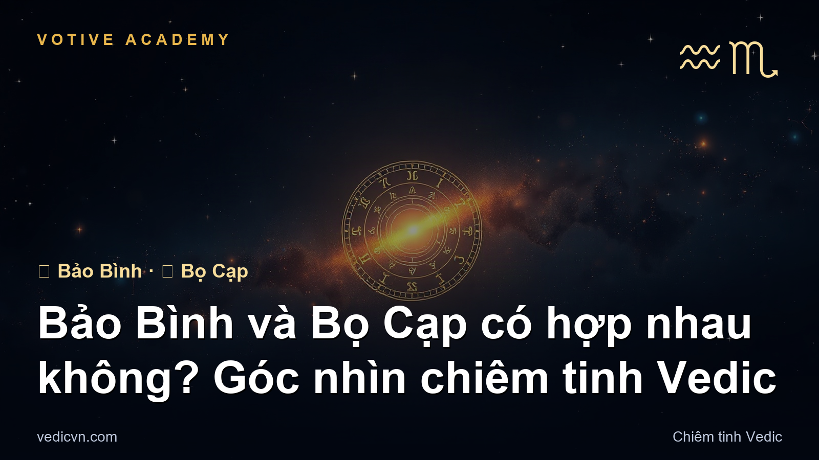 Bảo Bình và Bọ Cạp có hợp nhau không? Góc nhìn chiêm tinh Vedic