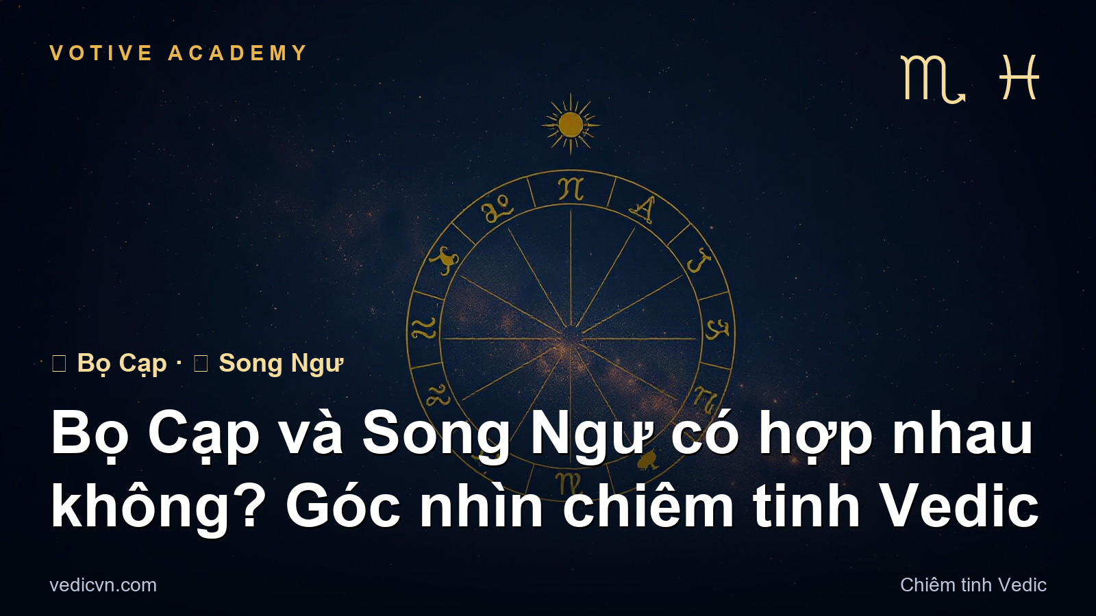 Bọ Cạp và Song Ngư có hợp nhau không? Góc nhìn chiêm tinh Vedic