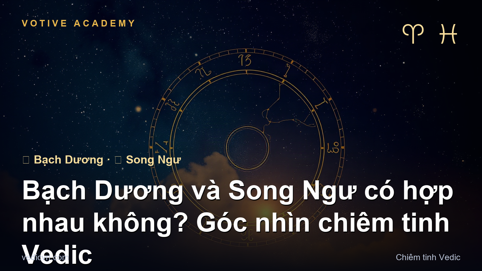 Bạch Dương và Song Ngư có hợp nhau không? Góc nhìn chiêm tinh Vedic