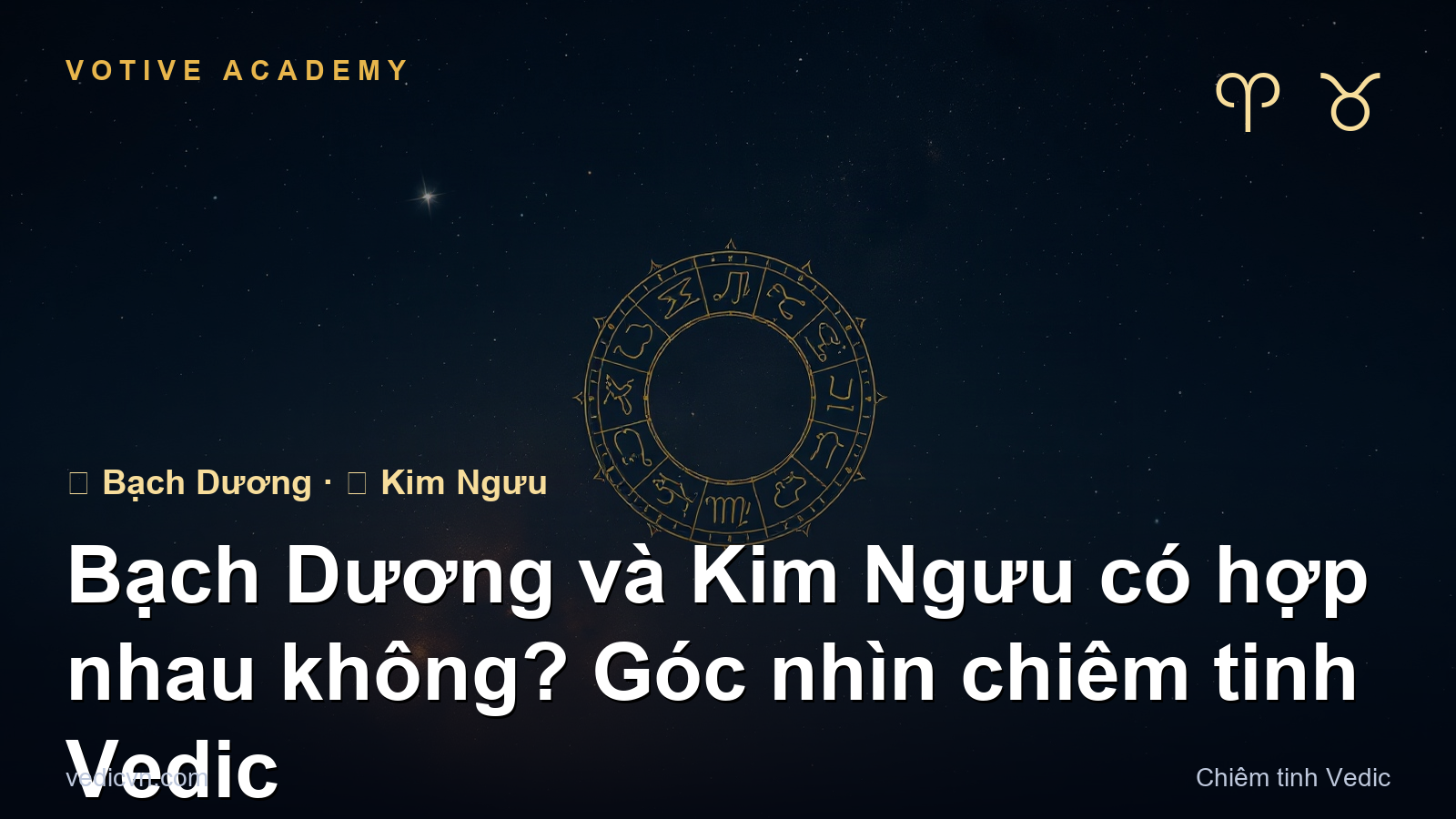 Bạch Dương và Kim Ngưu có hợp nhau không? Góc nhìn chiêm tinh Vedic